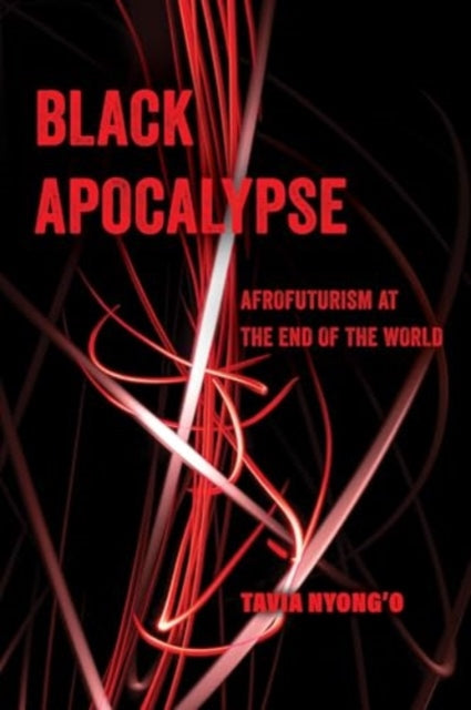 Black Apocalypse  Afrofuturism at the End of the