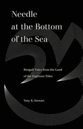 Needle at the Bottom of the Sea: Bengali Tales from the Land of the Eighteen Tides