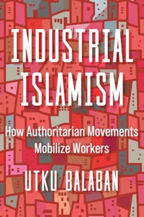 Industrial Islamism  How Authoritarian Movements
