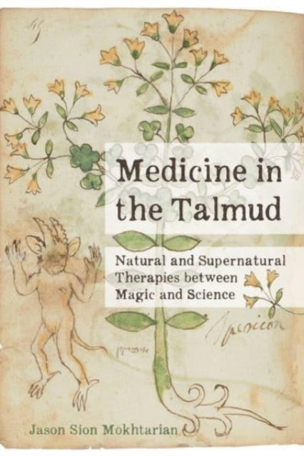 Medicine in the Talmud: Natural and Supernatural Therapies between Magic and Science