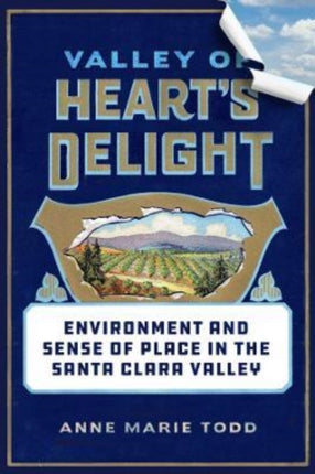 Valley of Hearts Delight  Environment and Sense of Place in the Santa Clara Valley