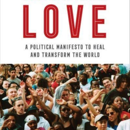 Revolutionary Love: A Political Manifesto to Heal and Transform the World