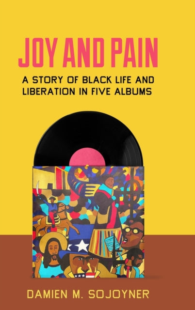 Joy and Pain: A Story of Black Life and Liberation in Five Albums