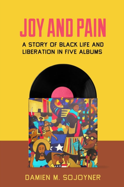 Joy and Pain: A Story of Black Life and Liberation in Five Albums