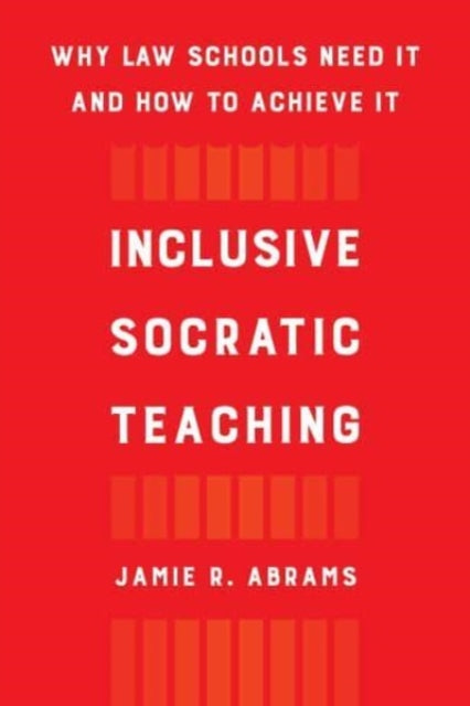 Inclusive Socratic Teaching  Why Law Schools Need It and How to Achieve It