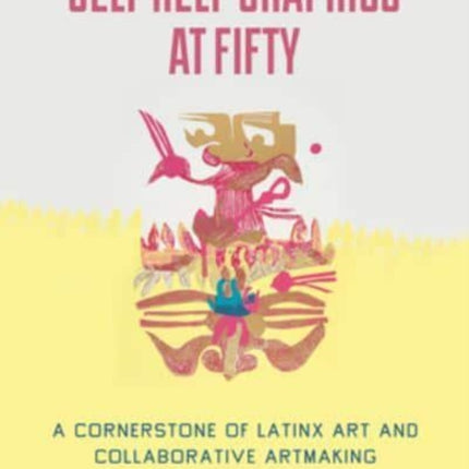 Self Help Graphics at Fifty: A Cornerstone of Latinx Art and Collaborative Artmaking