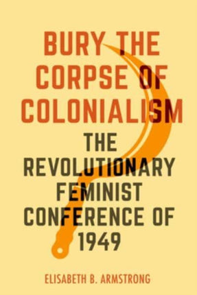 Bury the Corpse of Colonialism: The Revolutionary Feminist Conference of 1949