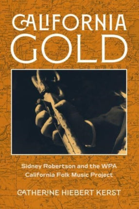 California Gold  Sidney Robertson and the WPA California Folk Music Project