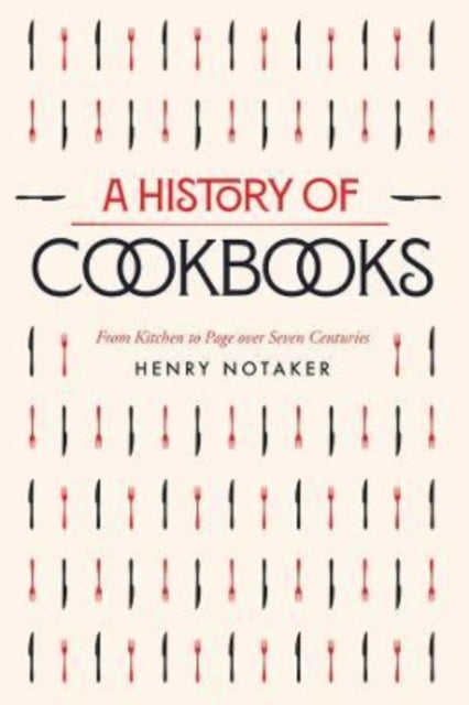 A History of Cookbooks: From Kitchen to Page over Seven Centuries