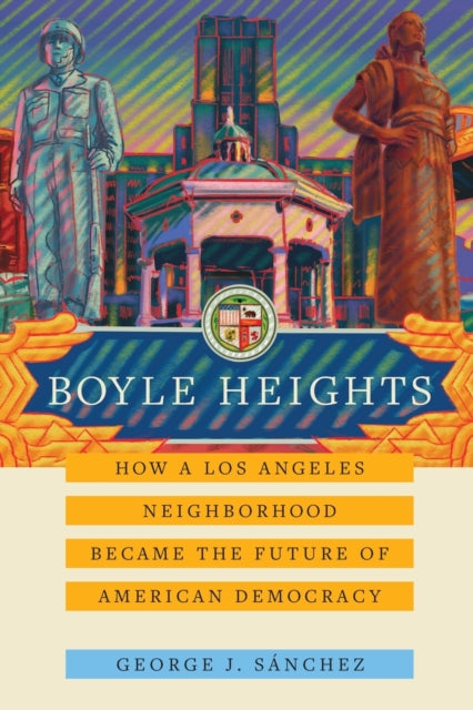 Boyle Heights: How a Los Angeles Neighborhood Became the Future of American Democracy