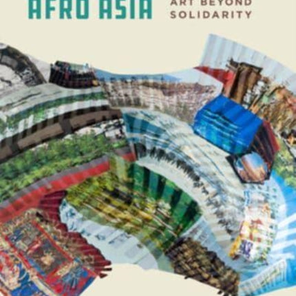 The Geometries of Afro Asia: Art beyond Solidarity