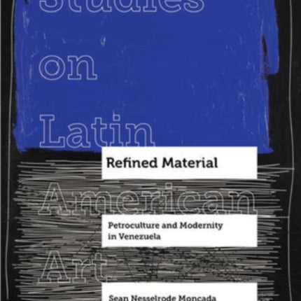 Refined Material: Petroculture and Modernity in Venezuela