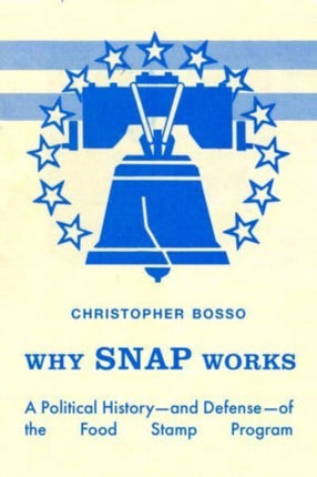 Why SNAP Works: A Political History—and Defense—of the Food Stamp Program