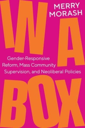 In a Box: Gender-Responsive Reform, Mass Community Supervision, and Neoliberal Policies