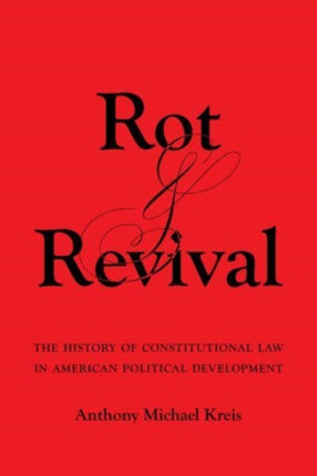 Rot and Revival  The History of Constitutional Law in American Political Development
