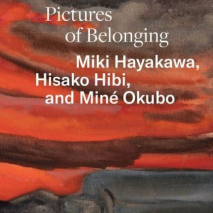 Pictures of Belonging: Miki Hayakawa, Hisako Hibi, and Miné Okubo