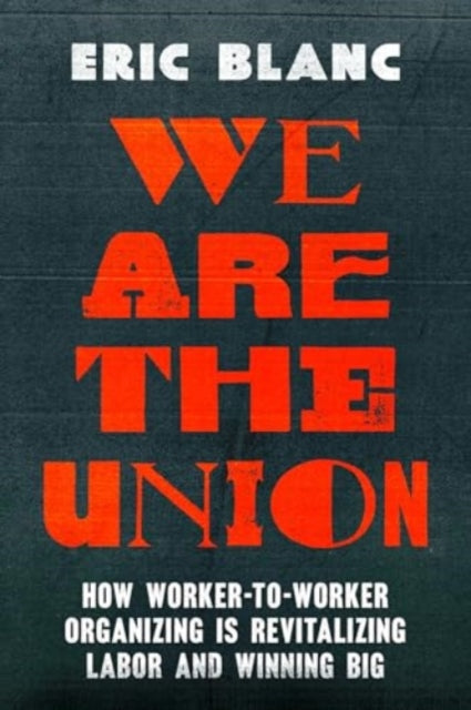 We Are the Union  How WorkertoWorker Organizing