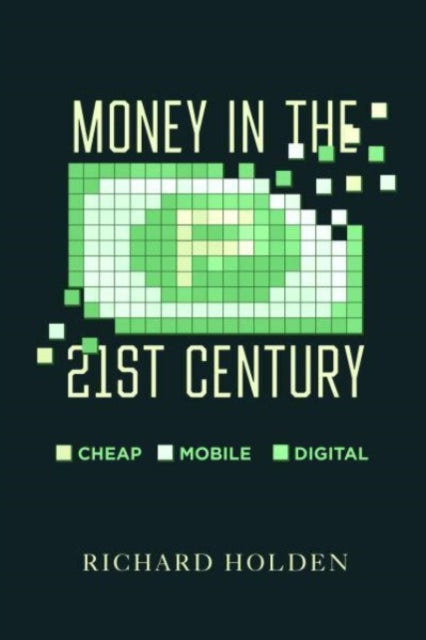 Money in the Twenty-First Century: Cheap, Mobile, and Digital