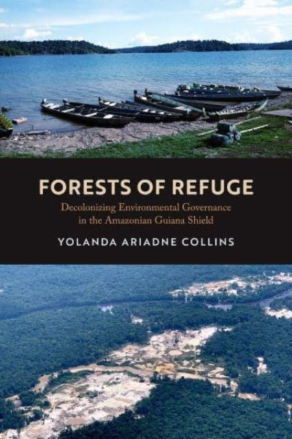 Forests of Refuge  Decolonizing Environmental Governance in the Amazonian Guiana Shield