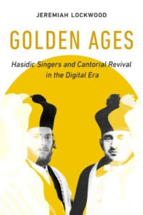 Golden Ages: Hasidic Singers and Cantorial Revival in the Digital Era