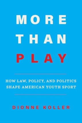 More Than Play  How Law Policy and Politics Shape