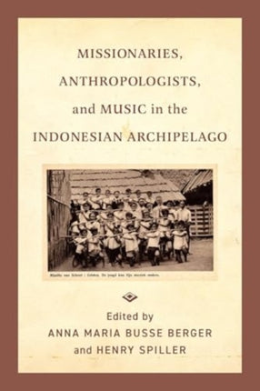 Missionaries Anthropologists and Music in the