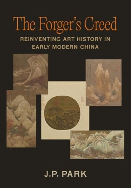The Forgers Creed  Reinventing Art History in