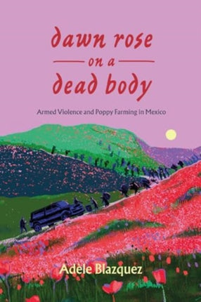 Dawn Rose on a Dead Body  Armed Violence and