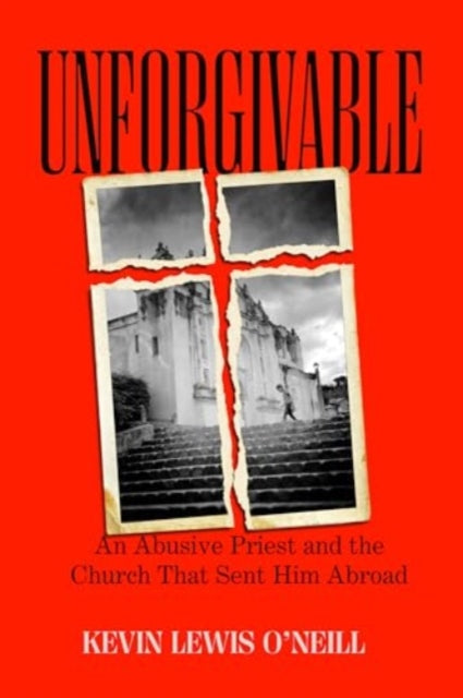 Unforgivable  An Abusive Priest and the Church