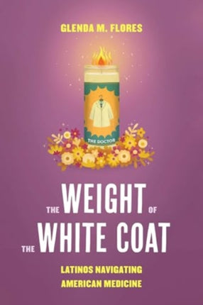 The Weight of the White Coat  Latinos Navigating