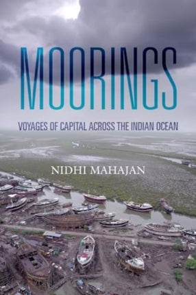 Moorings  Voyages of Capital across the Indian