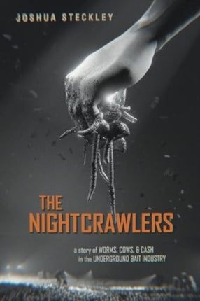 The Nightcrawlers  A Story of Worms Cows and Cash in the Underground Bait Industry