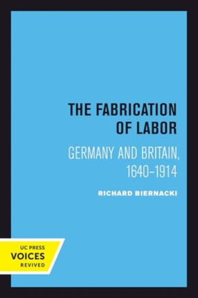 The Fabrication of Labor  Germany and Britain 16401914