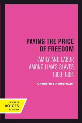 Paying the Price of Freedom  Family and Labor among Limas Slaves 18001854