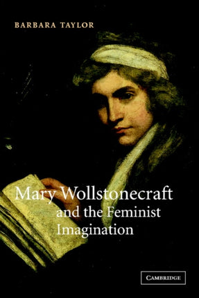 Mary Wollstonecraft and the Feminist Imagination 56 Cambridge Studies in Romanticism Series Number 56