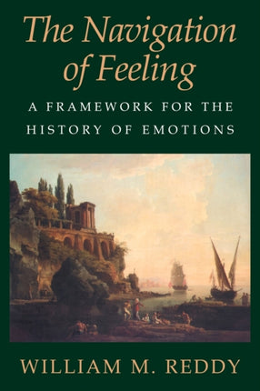 The Navigation of Feeling A Framework for the History of Emotions