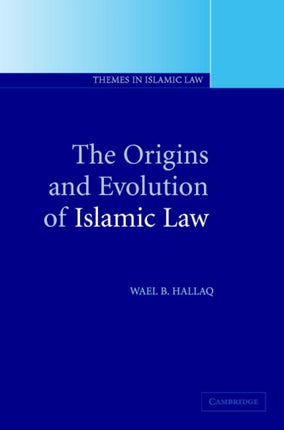 The Origins and Evolution of Islamic Law 1 Themes in Islamic Law Series Number 1