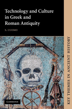 Technology and Culture in Greek and Roman Antiquity Key Themes in Ancient History