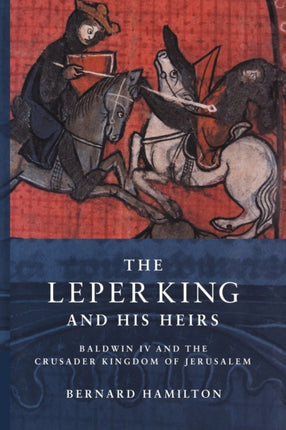 The Leper King and his Heirs Baldwin IV and the