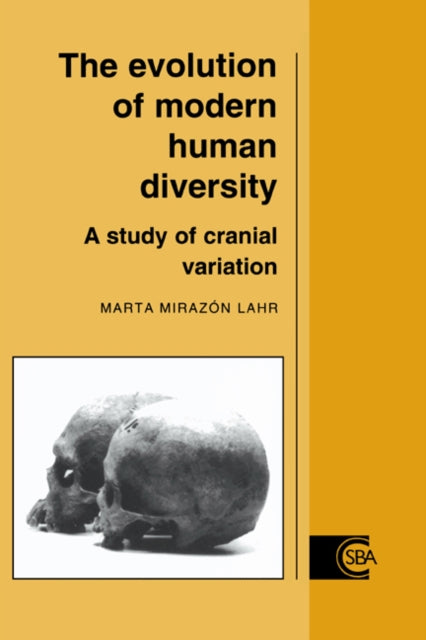 The Evolution of Modern Human Diversity A Study of Cranial Variation 18 Cambridge Studies in Biological and Evolutionary Anthropology Series Number 18