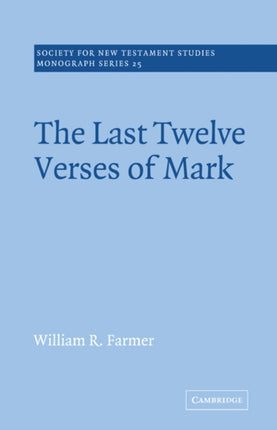 The Last Twelve Verses of Mark 25 Society for New Testament Studies Monograph Series Series Number 25