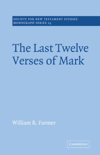 The Last Twelve Verses of Mark 25 Society for New Testament Studies Monograph Series Series Number 25
