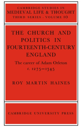 Church and Politics Britain Orleton Adam Orleton 10 Cambridge Studies in Medieval Life and Thought Third Series Series Number 10