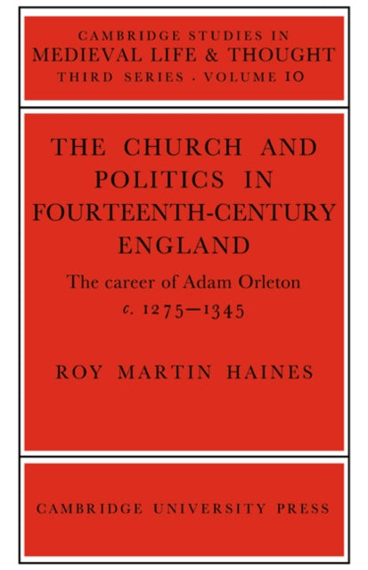 Church and Politics Britain Orleton Adam Orleton 10 Cambridge Studies in Medieval Life and Thought Third Series Series Number 10