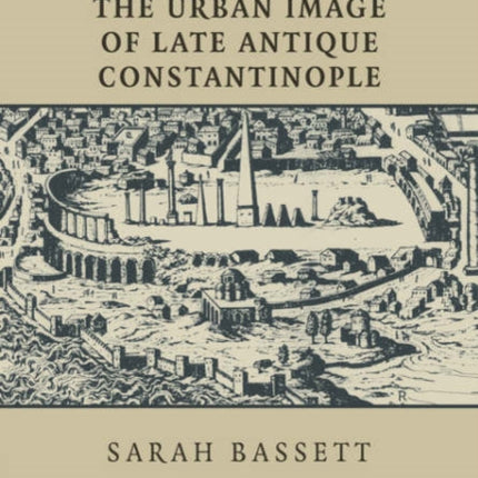 The Urban Image of Late Antique Constantinople