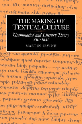 The Making of Textual Culture Grammatica and Literary Theory 3501100 19 Cambridge Studies in Medieval Literature Series Number 19
