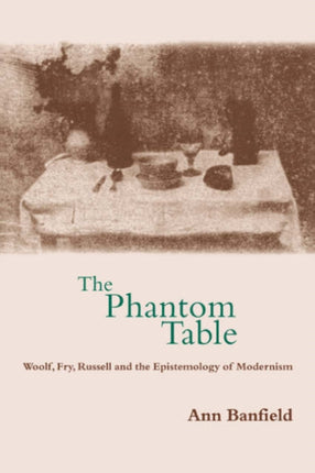 The Phantom Table Woolf Fry Russell and the Epistemology of Modernism