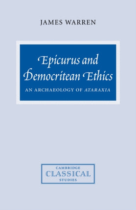 Epicurus and Democritean Ethics An Archaeology of Ataraxia Cambridge Classical Studies