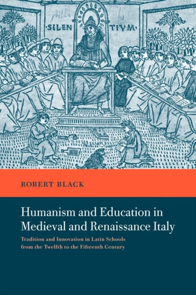 Humanism Educatn Medvl Renais Italy Tradition and Innovation in Latin Schools from the Twelfth to the Fifteenth Century