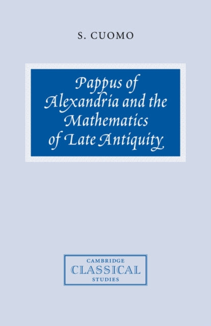 Pappus of Alexandria and the Mathematics of Late Antiquity